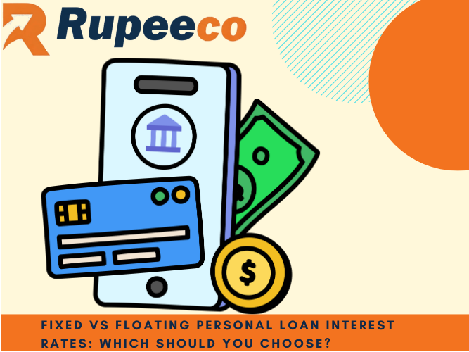 Fixed vs Floating Personal Loan Interest Rates: Which Should You Choose?